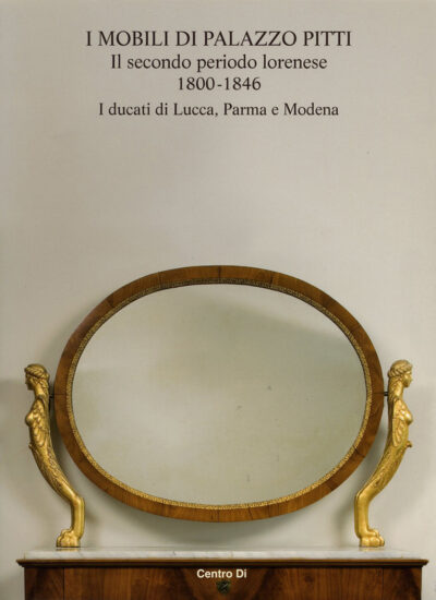 I Mobili di Palazzo Pitti Il Secondo Periodo Lorense 1800-1846 tomo 2