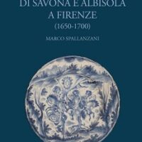 Maioliche di Savona e Albissola a Firenze 1650-1700