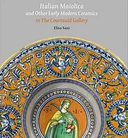 La Maiolica Italiana e Altre Ceramiche della Prima Età Moderna nella Galleria Courtauld