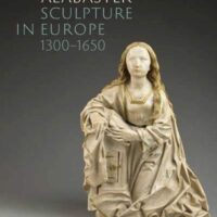 Scultura in Alabastro in Europa 1300-1650