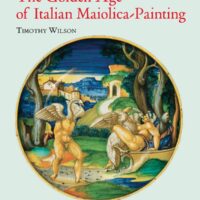 L'Età d'Oro Della Maiolica Italiana Dipinta