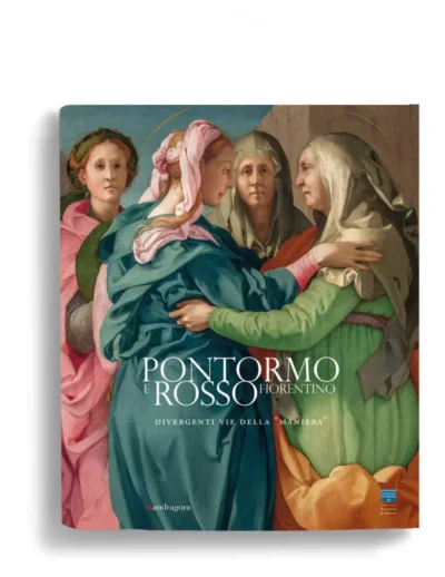 Pontormo e Rosso Fiorentino Divergenti Via della Maniera