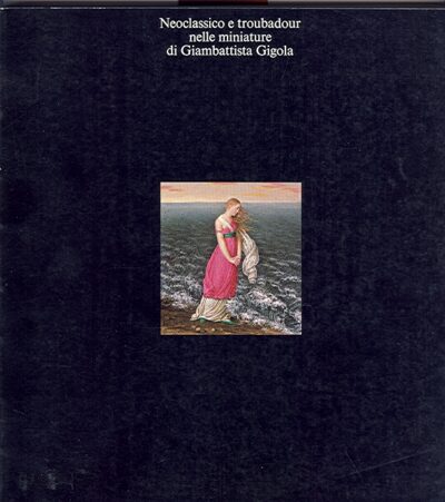 Neoclassico e Trobadour Nelle Miniature Giambattista Cigola