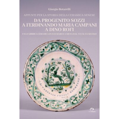 Appunti per la Storia della Ceramica Senese Da Progenito Sozzi a Ferdinando Maria Campani a Dino Rofi